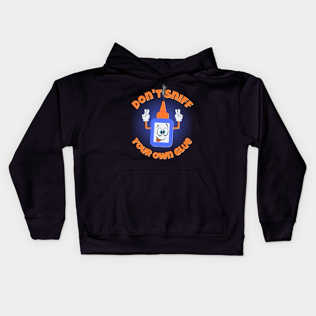 Don't Sniff Your Own Glue Kids Hoodie by Kenny The Bartender's Tee Emporium